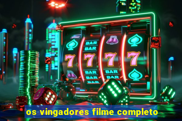 os vingadores filme completo